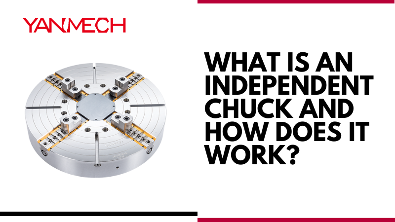 What Is an Independent Chuck and How Does It Work?