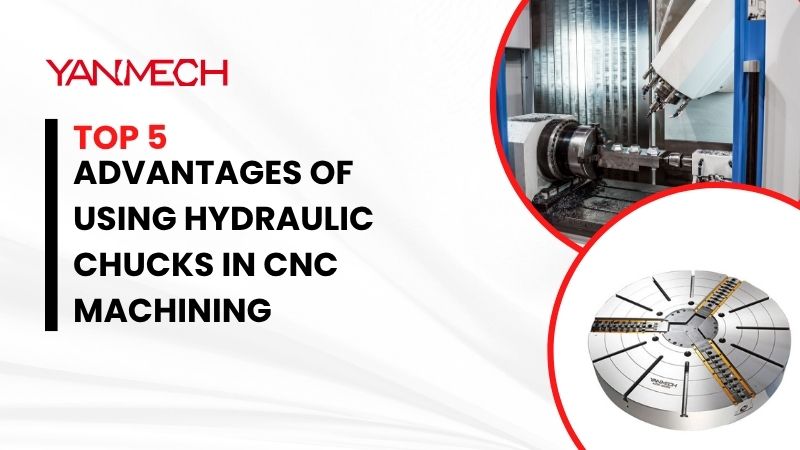 Top 5 Advantages of Using Hydraulic Chucks in CNC Machining